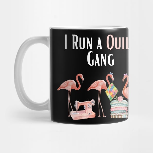 I Run a Quilt Gang Funny Flamingo Quilter Quilting Sewing by BEZZAIM